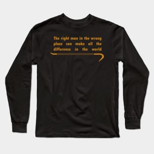 The right man in the wrong place Long Sleeve T-Shirt